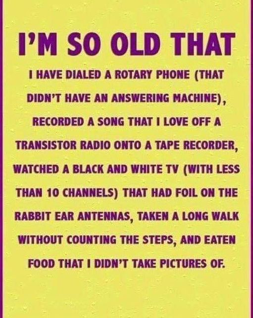 I am so old that